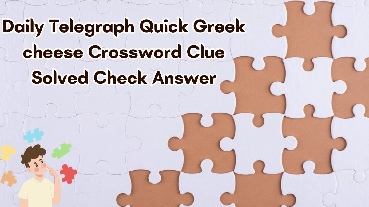 Daily Telegraph Quick Greek cheese Crossword Clue Solved Check Answer