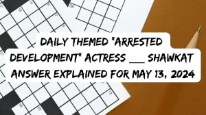 Daily Themed “Arrested Development” actress ___ Shawkat Answer Explained for May 13, 2024