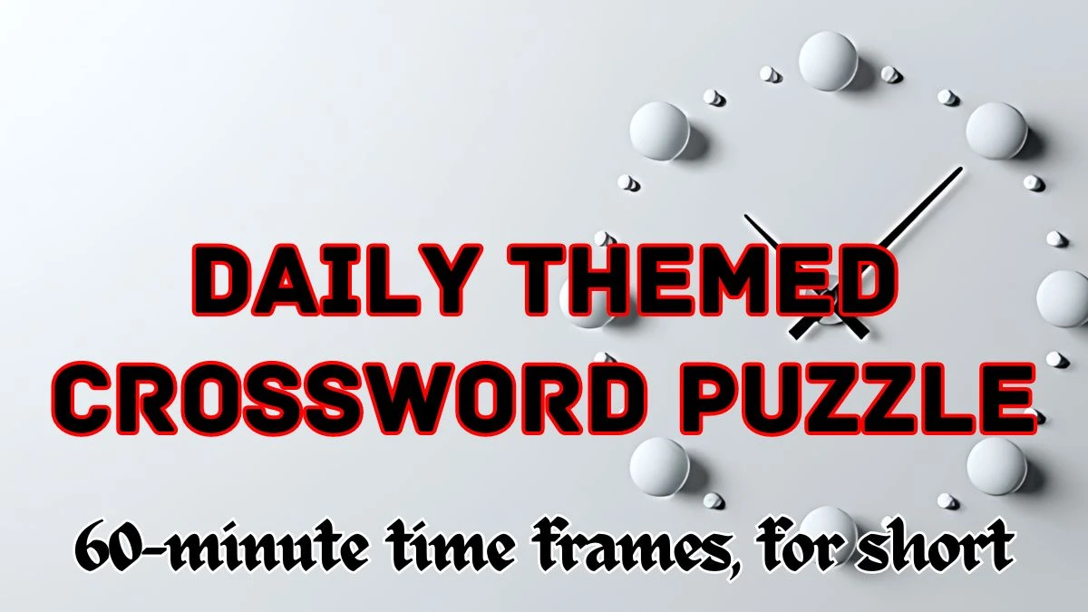 Daily Themed Crossword 60-minute time frames, for short Check the Answer for May 6, 2024