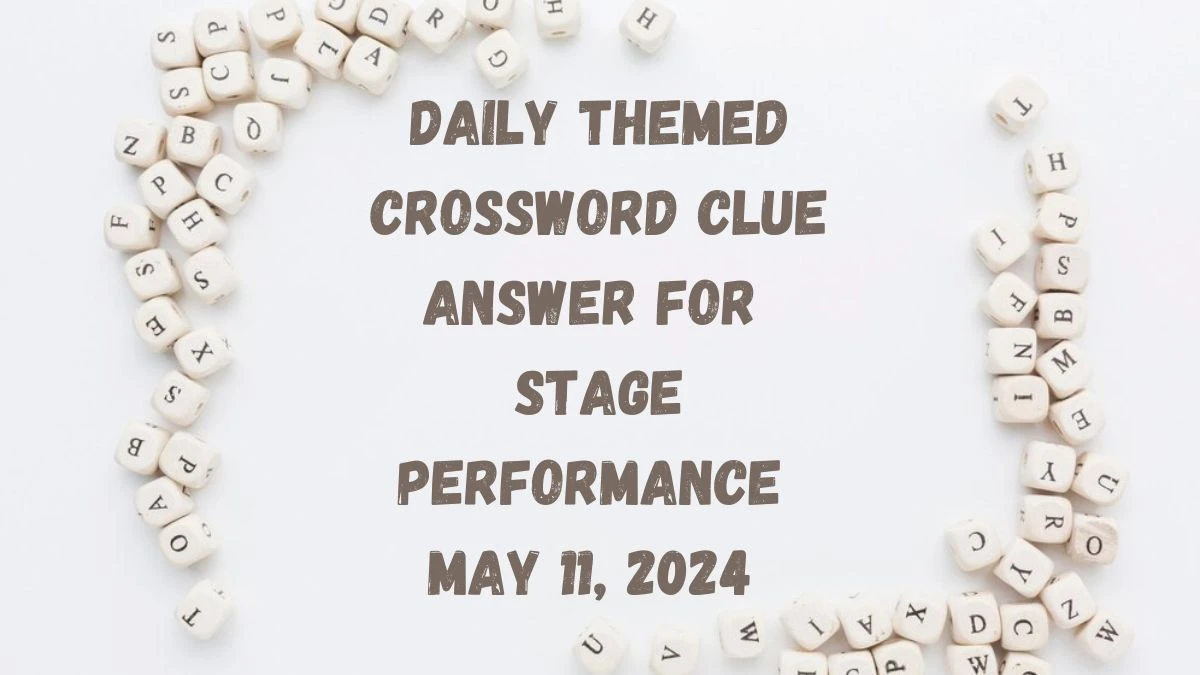 Daily Themed Crossword Clue Answer For Stage performance May 11, 2024