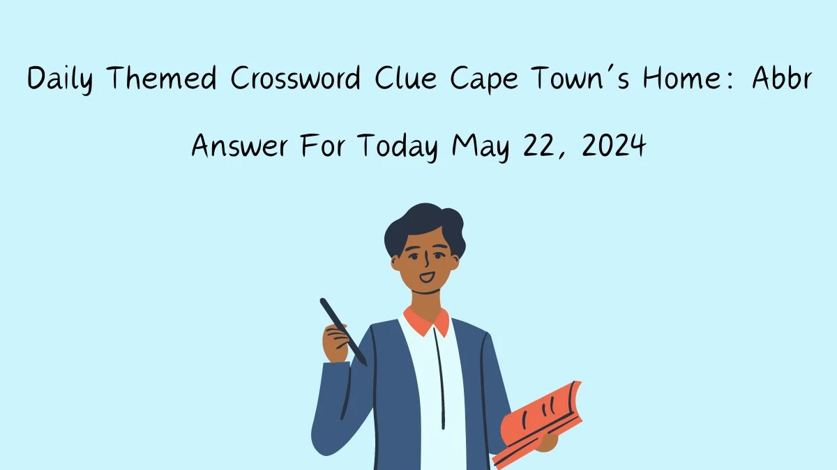 Daily Themed Crossword Clue Cape Town’s Home: Abbr Answer For Today May 22, 2024