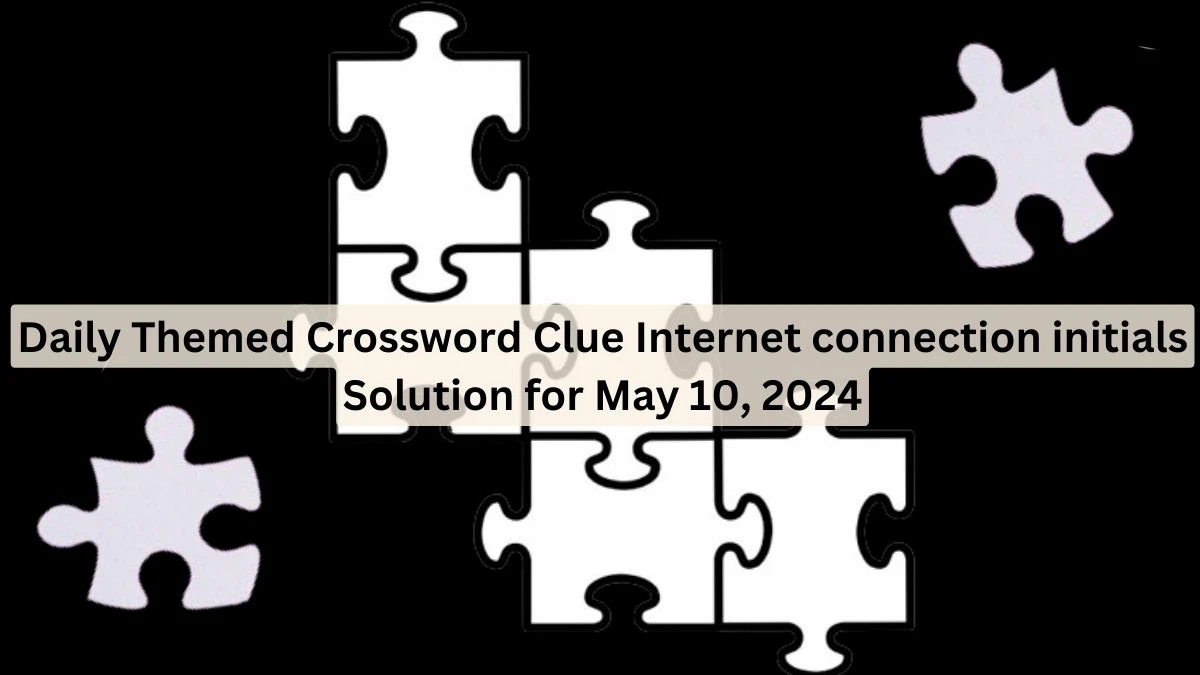 Daily Themed Crossword Clue Internet connection initials Solution for May 10, 2024