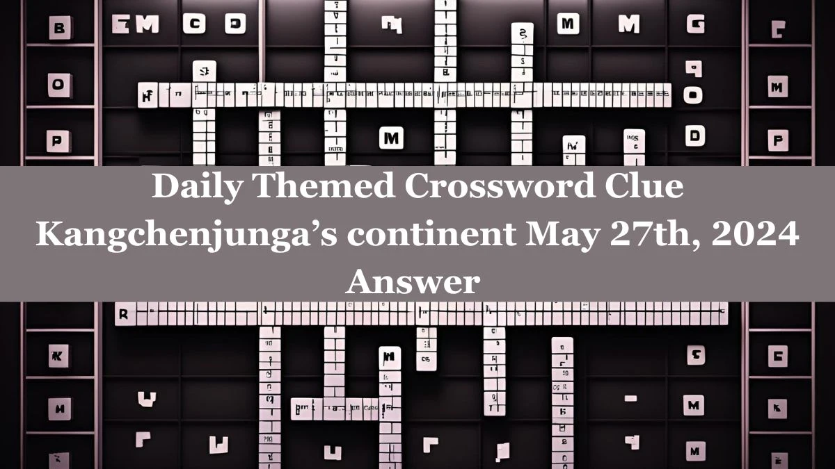 Daily Themed Crossword Clue Kangchenjunga’s continent May 27th, 2024 Answer 