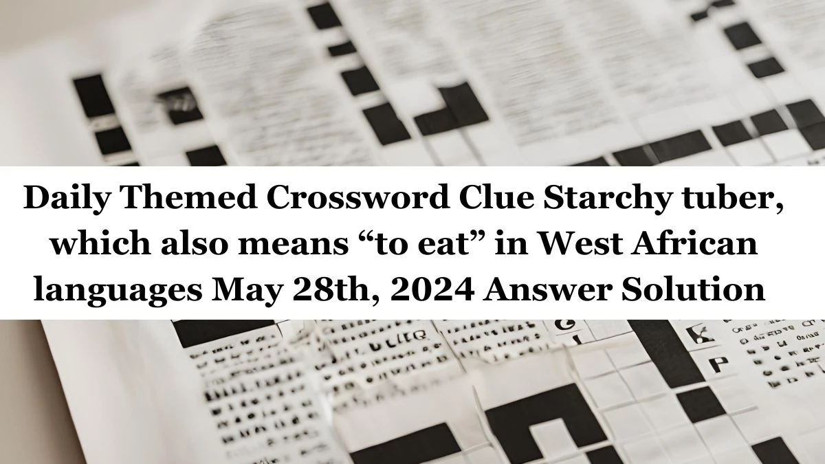 Daily Themed Crossword Clue Starchy tuber which also means to eat in