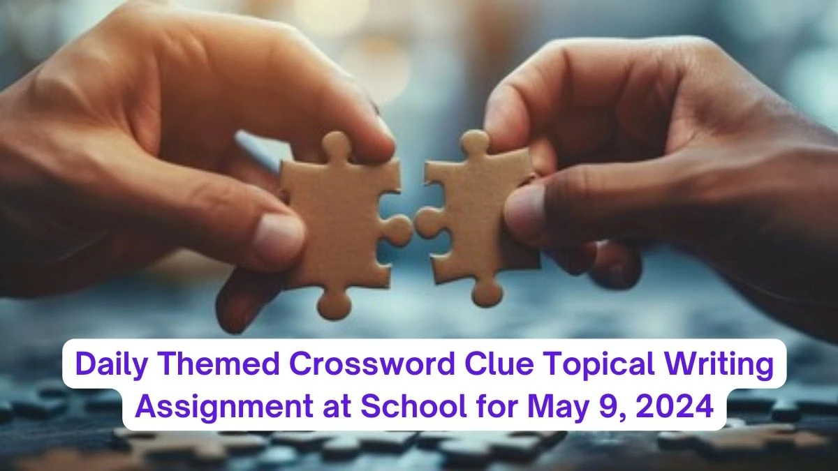 Daily Themed Crossword Clue Topical Writing Assignment at School for May 9, 2024