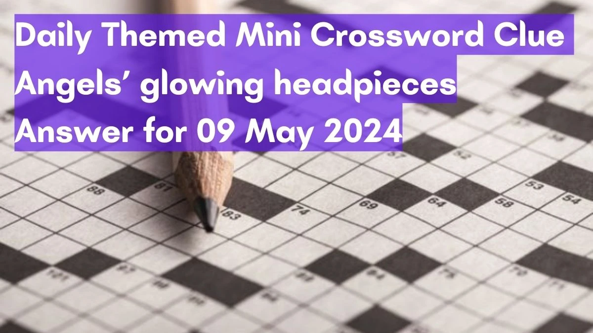 Daily Themed Mini Crossword Clue Angels’ glowing headpieces Answer for 09 May 2024