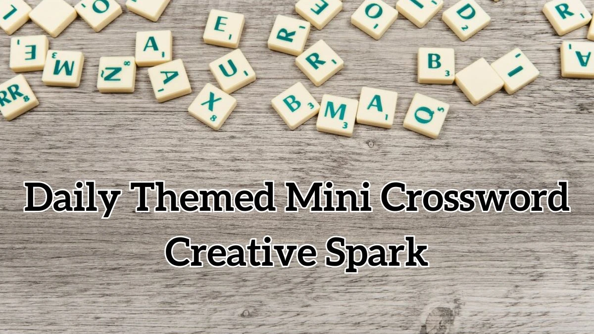 Daily Themed Mini Crossword Clue Creative Spark Answers Revealed for May 7, 2024