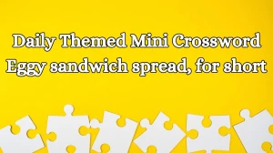 Daily Themed Mini Crossword Clue Eggy sandwich spread, for short Answers for May 8, 2024