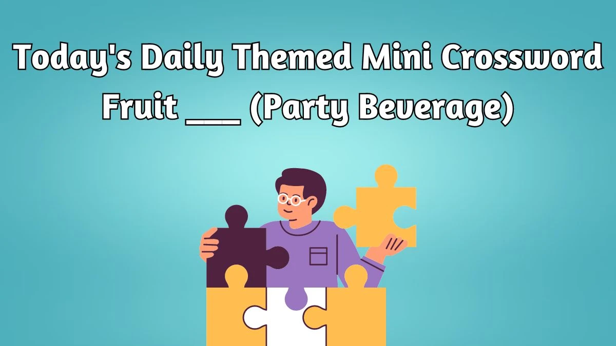 Daily Themed Mini Crossword Clue Fruit ___ (Party Beverage) - Answer May 7, 2024