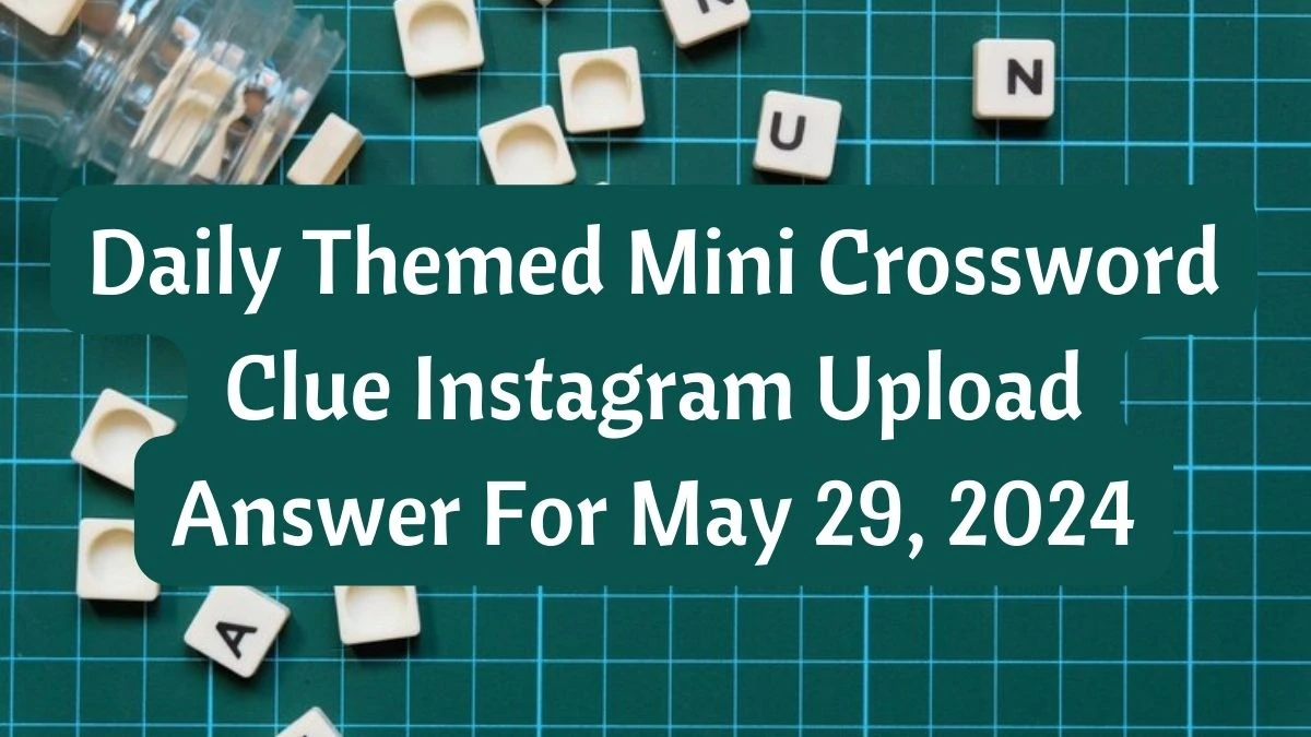 Daily Themed Mini Crossword Clue Instagram Upload Answer For May 29, 2024