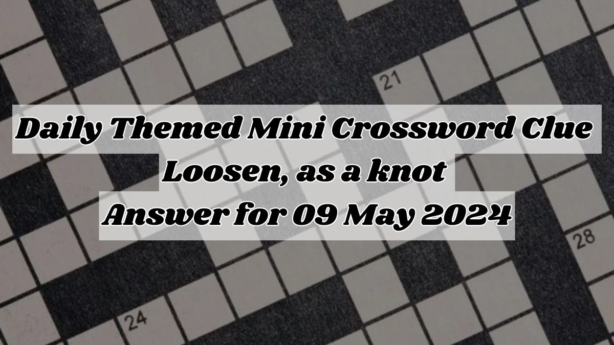 Daily Themed Mini Crossword Clue Loosen, as a knot Answer for 09 May 2024