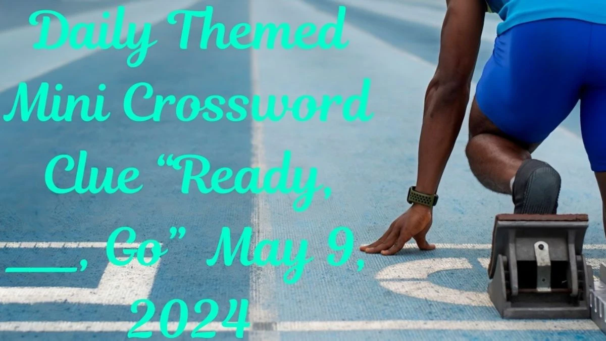 Daily Themed Mini Crossword Clue “Ready, ___, Go” And Answers Revealed as of May 9, 2024