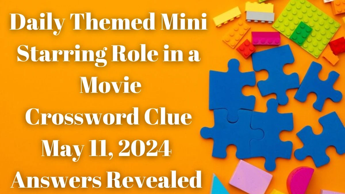 Daily Themed Mini Starring Role in a Movie Crossword Clue May 11, 2024