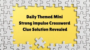 Daily Themed Mini Strong impulse Crossword Clue Solution Revealed