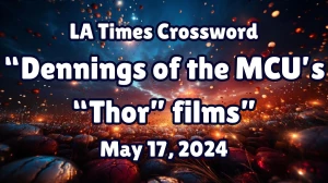 Dennings of the MCU’s “Thor” films LA Times Crossword Clue on May 17, 2024