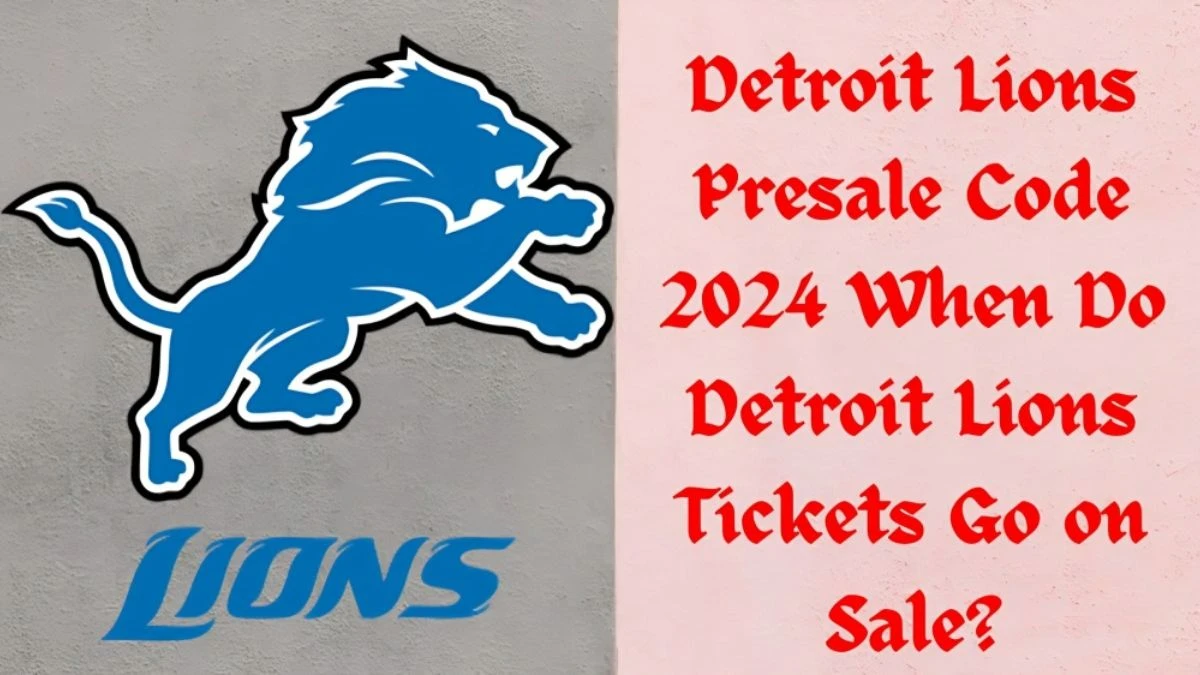 Detroit Lions Presale Code 2024 When Do Detroit Lions Tickets Go on Sale?