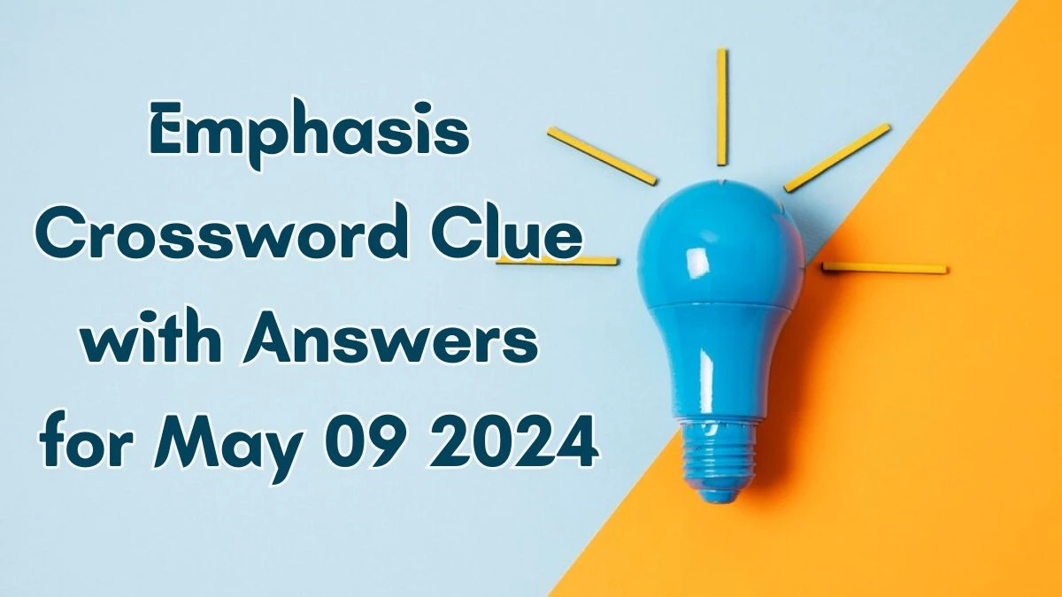 Emphasis Crossword Clue with Answers for May 09 2024