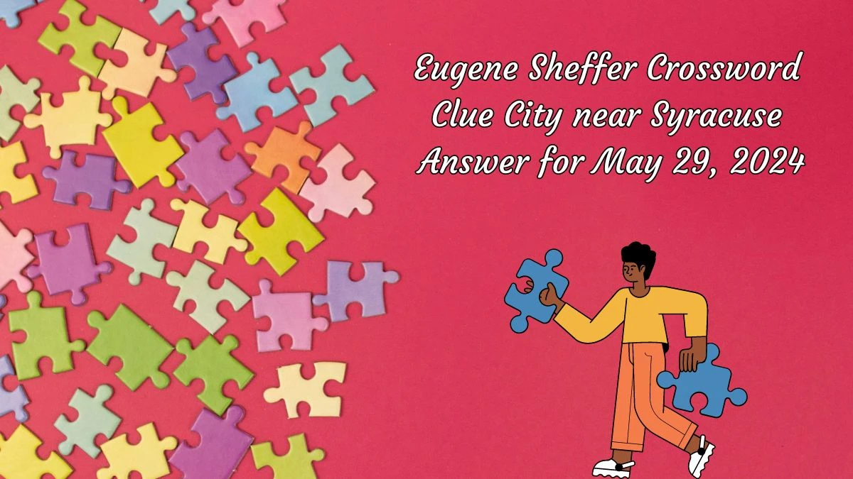 Eugene Sheffer Crossword Clue City near Syracuse Answer for May 29