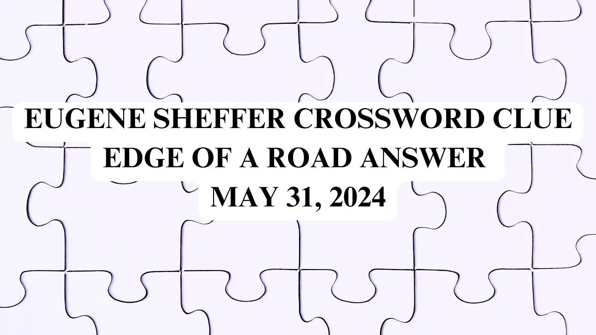 Eugene Sheffer Crossword Clue Edge of a road Answer May 31, 2024