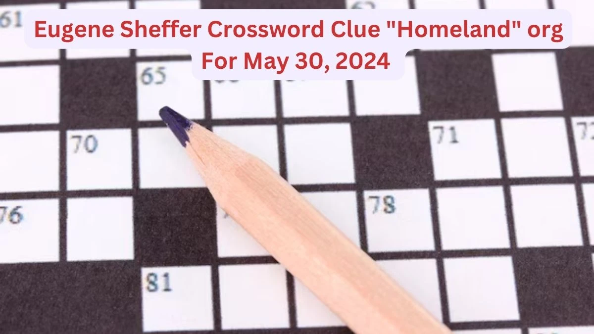 Eugene Sheffer Crossword Clue Homeland org For May 30, 2024