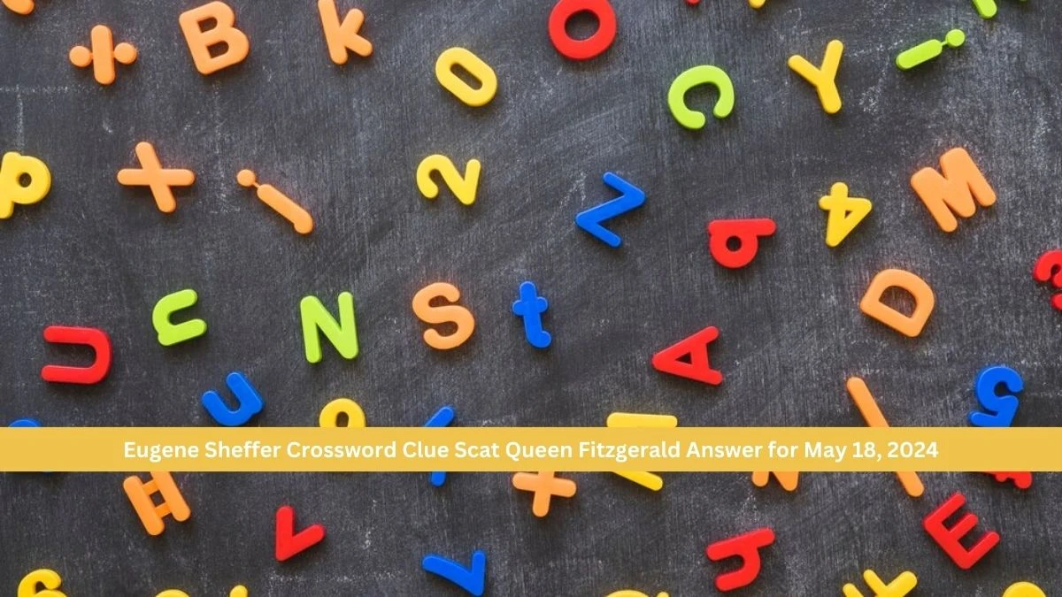 Eugene Sheffer Crossword Clue Scat Queen Fitzgerald Answer for May 18, 2024