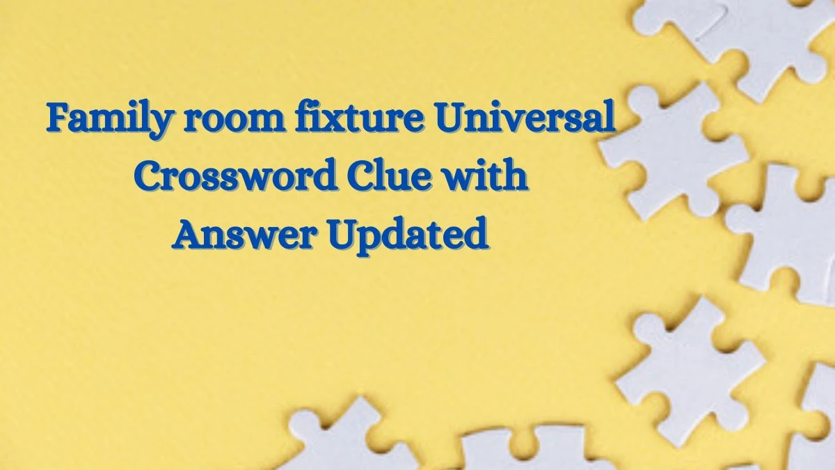 Family room fixture Universal Crossword Clue with Answer Updated
