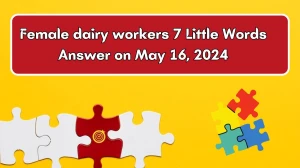 Female dairy workers 7 Little Words Answer on May 16, 2024