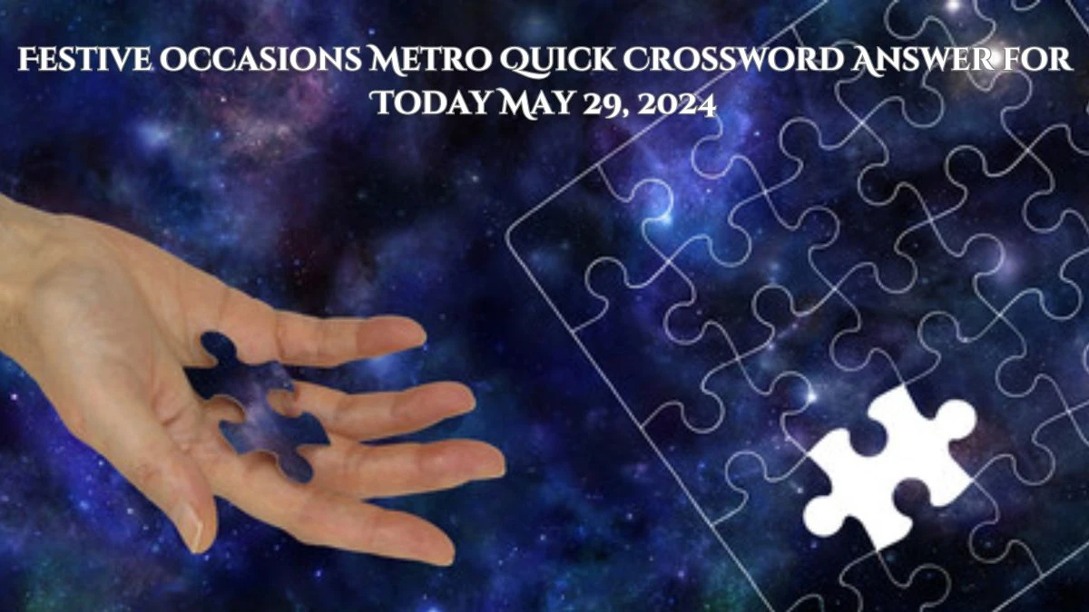 Festive occasions Metro Quick Crossword Answer for Today May 29, 2024