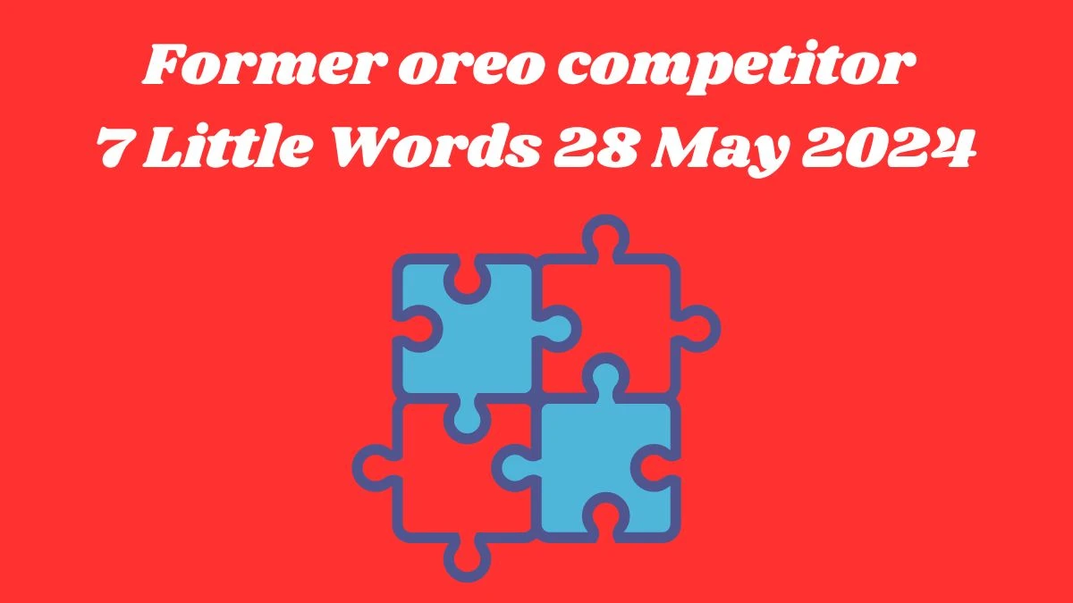 Former oreo competitor 7 Little Words 28 May 2024