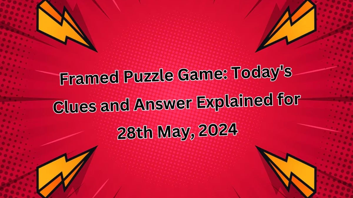 Framed Puzzle Game: Today's Clues and Answer Explained for 28th May, 2024