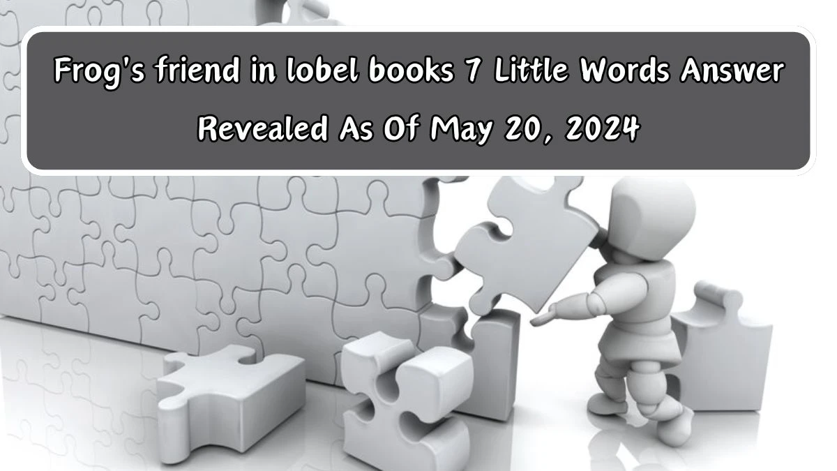 Frog's friend in lobel books 7 Little Words Answer Revealed As Of May 20, 2024