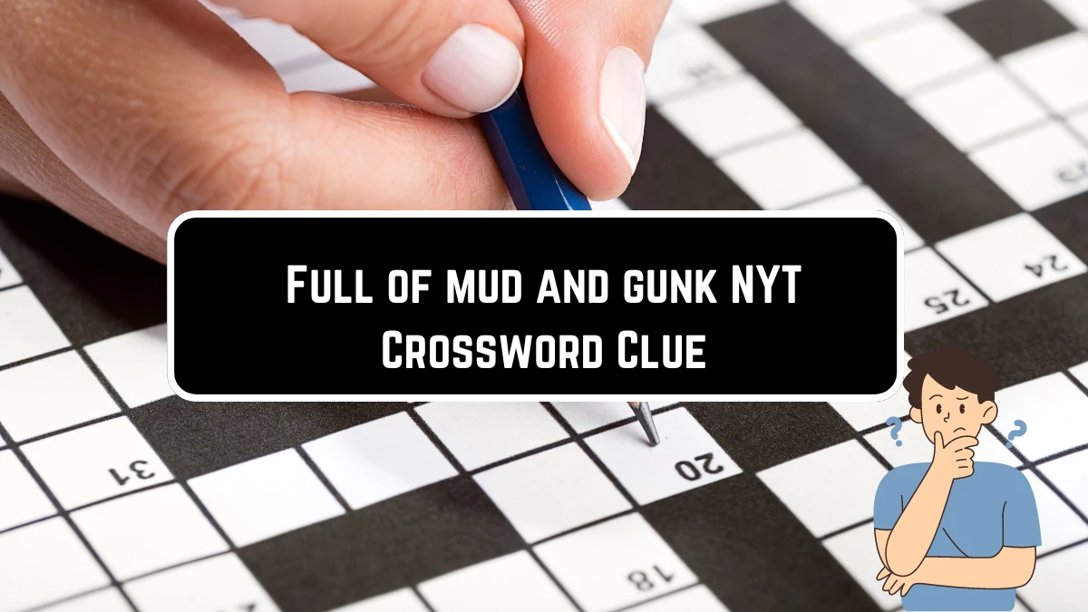 Full of mud and gunk NYT Crossword Clue From May 29 2024 News