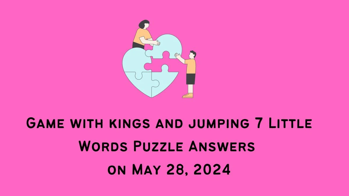 Game with kings and jumping 7 Little Words Puzzle Answers on May 28, 2024