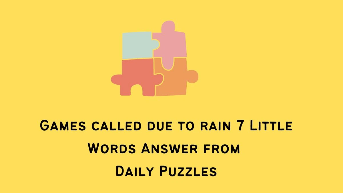 Games called due to rain 7 Little Words Answer from Daily Puzzles