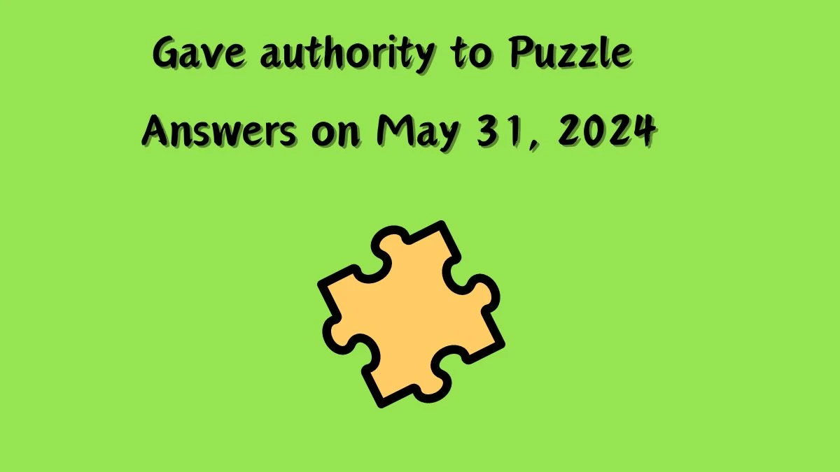 Gave authority to Puzzle Answers on May 31, 2024