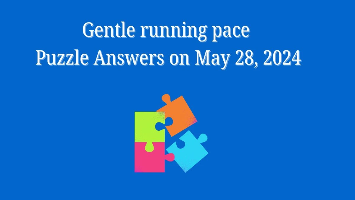 Gentle running pace Puzzle Answers on May 28, 2024