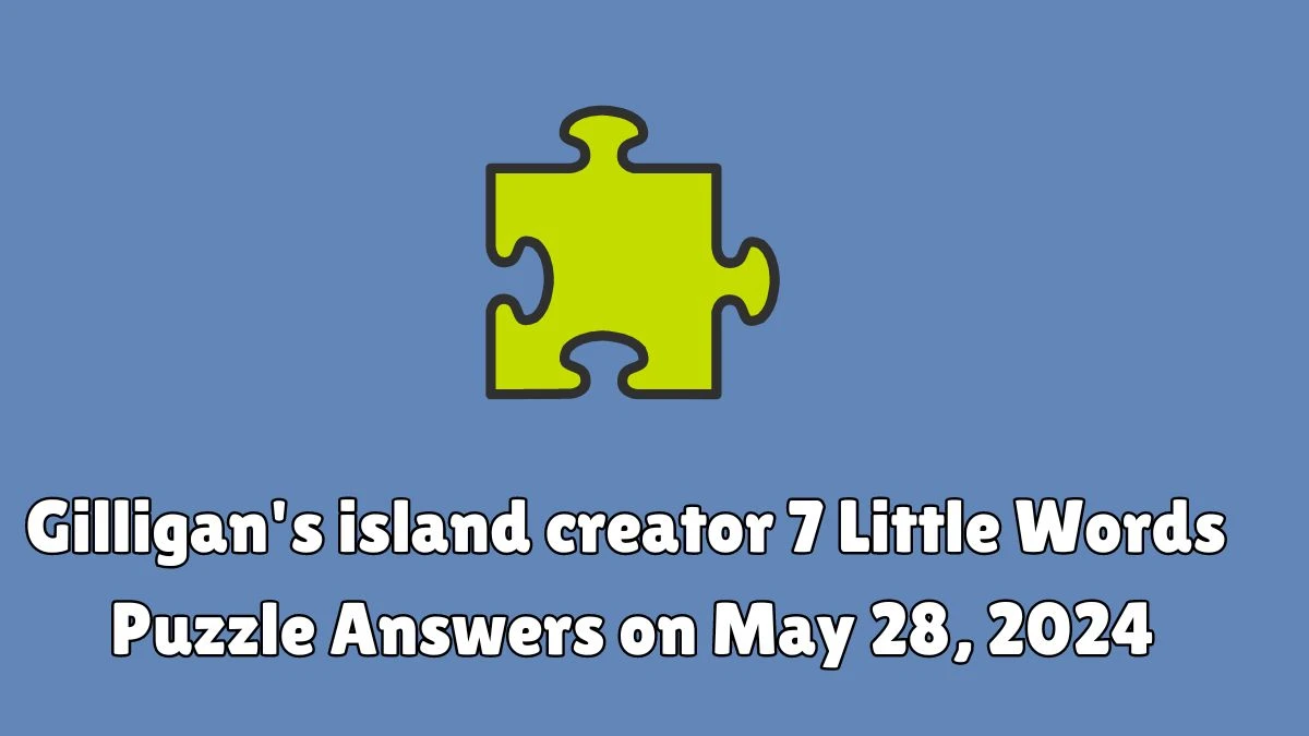 Gilligan's island creator 7 Little Words Puzzle Answers on May 28, 2024