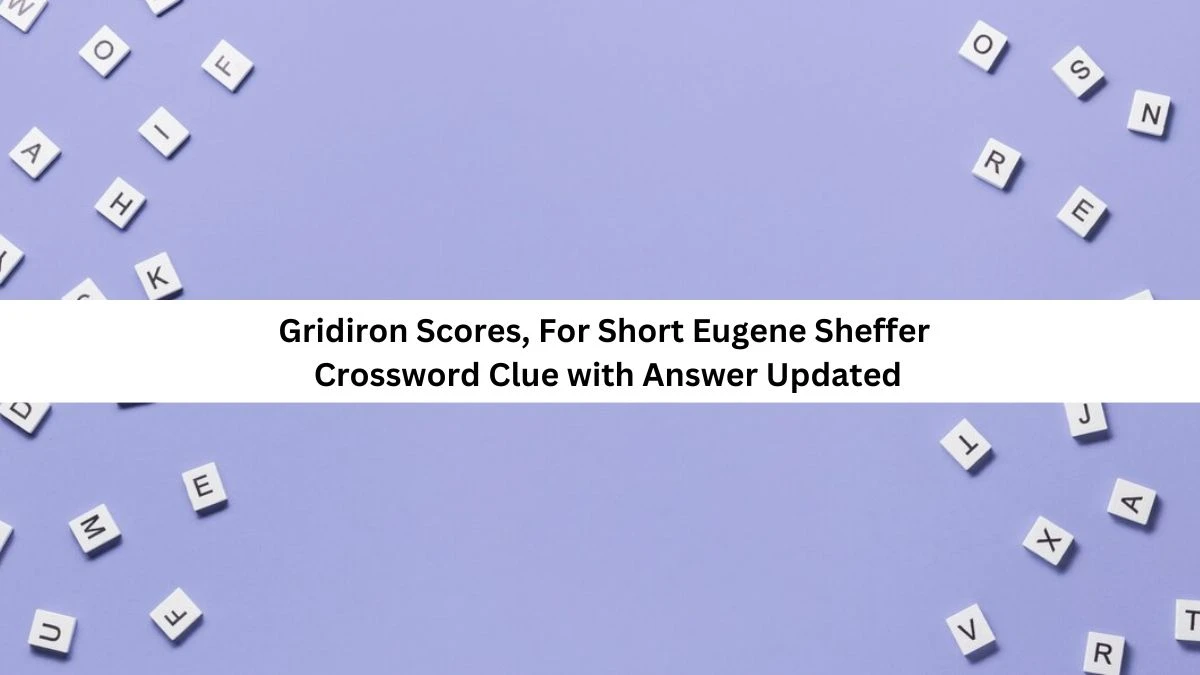 Gridiron Scores, For Short Eugene Sheffer Crossword Clue with Answer Updated