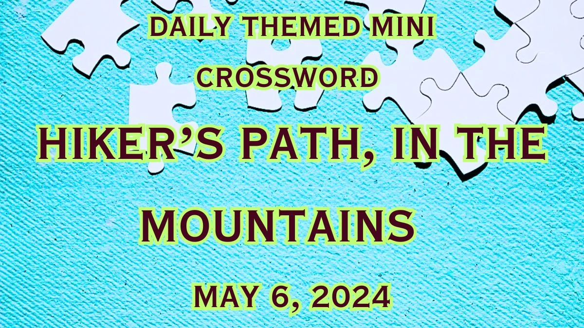 Hiker’s path, in the mountains Daily Themed Mini Crossword Clue Dated on May 6, 2024