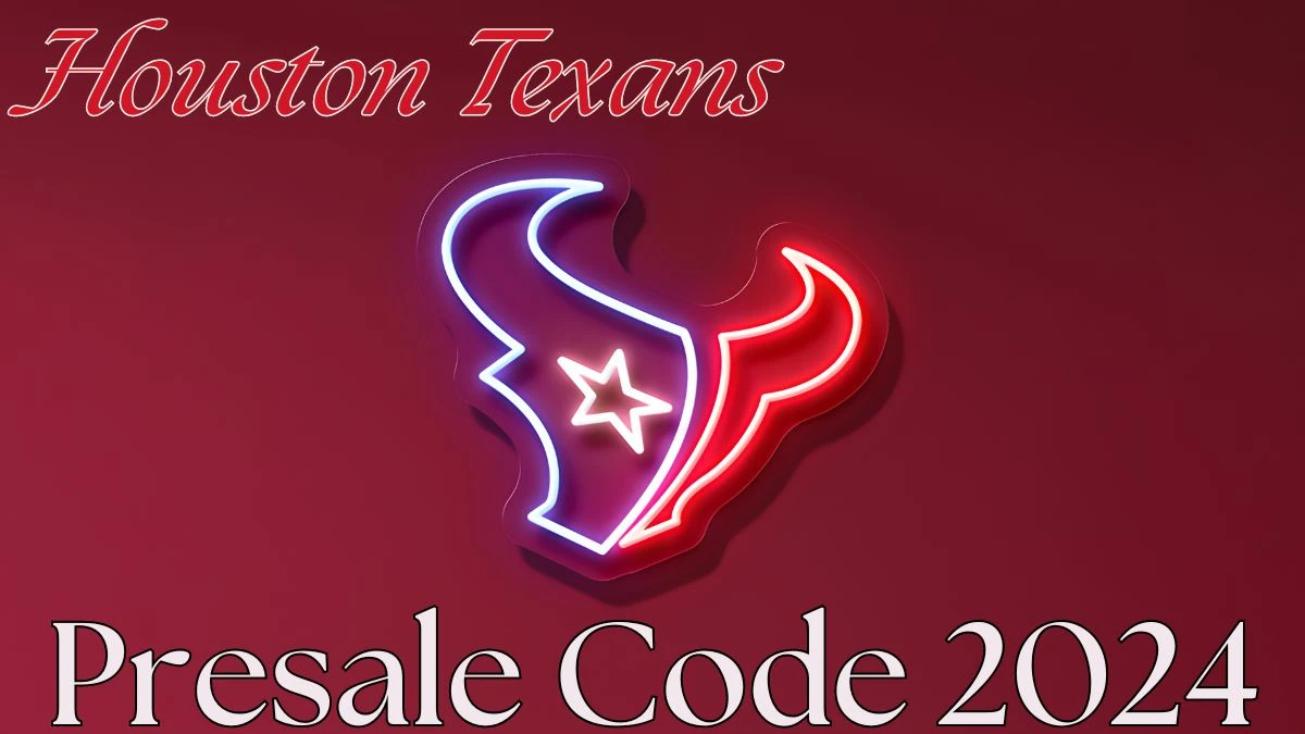 Houston Texans Presale Code 2024, When Do Houston Texans Tickets Go on Sale?