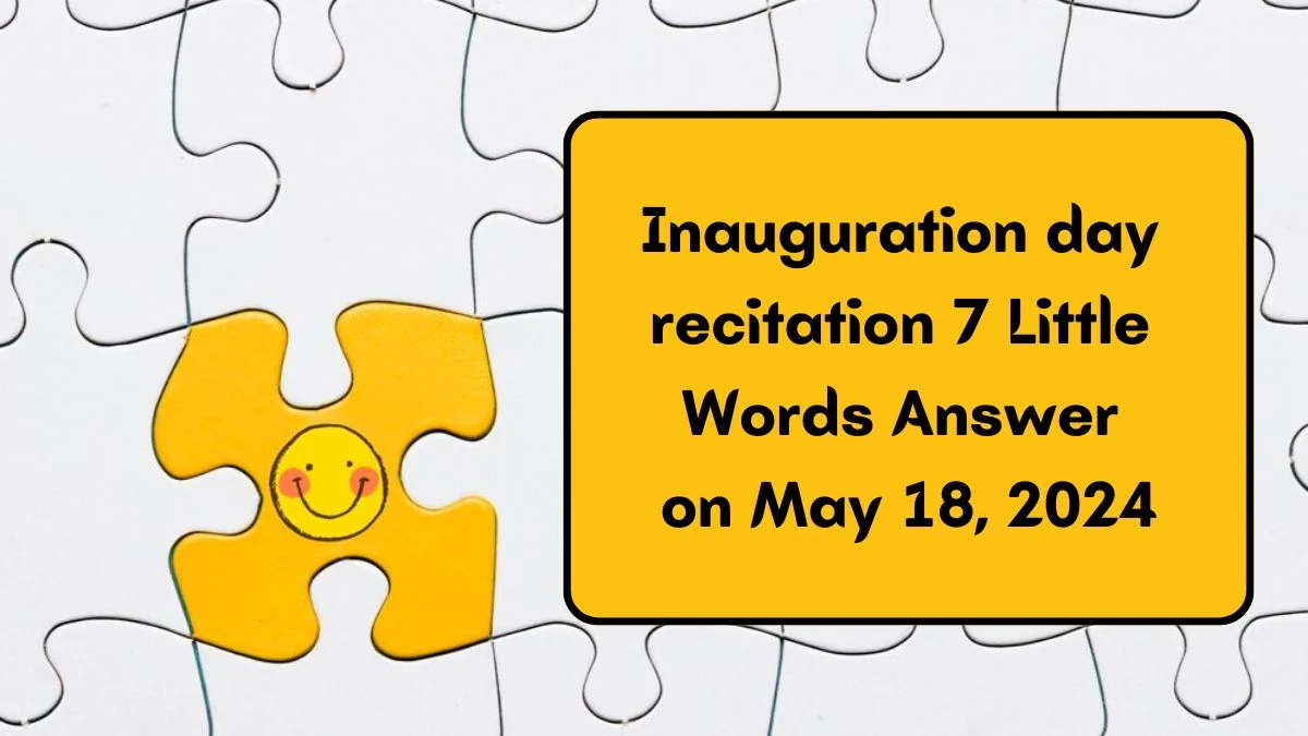 Inauguration day recitation 7 Little Words Answer on May 18, 2024