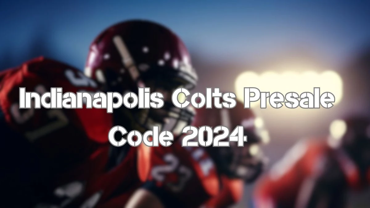 Indianapolis Colts Presale Code 2024, How to Buy 2024 Indianapolis Colts Tickets?