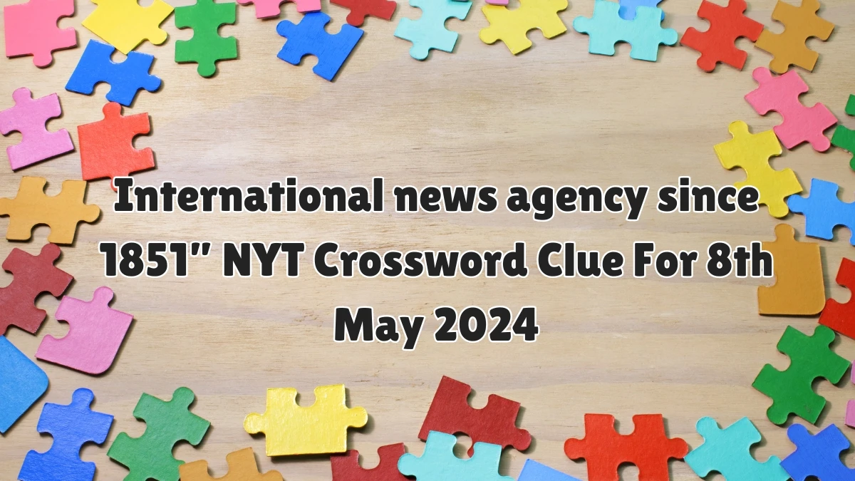 International news agency since 1851” NYT Crossword Clue For 8th May 2024