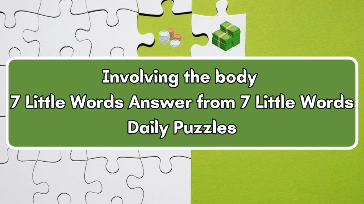 Involving the body 7 Little Words Answer from 7 Little Words Daily Puzzles