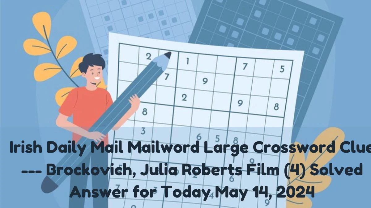 Irish Daily Mail Mailword Large Crossword Clue --- Brockovich, Julia Roberts Film (4) Solved Answer for Today May 14, 2024