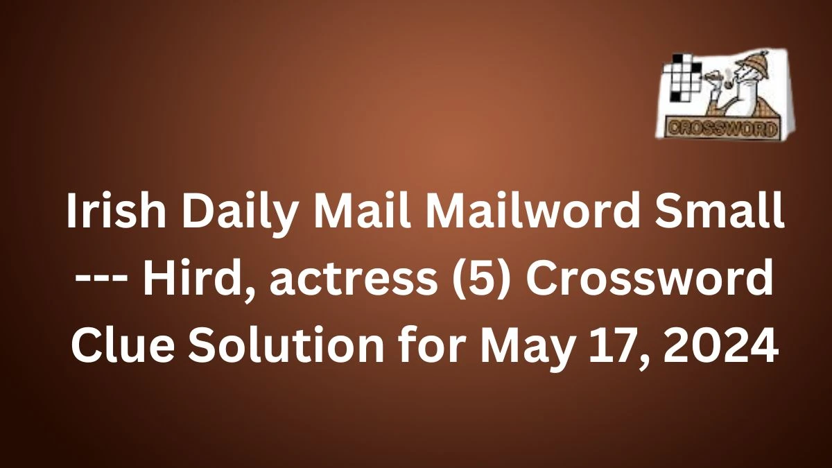 Irish Daily Mail Mailword Small --- Hird, actress (5) Crossword Clue Solution for May 17, 2024