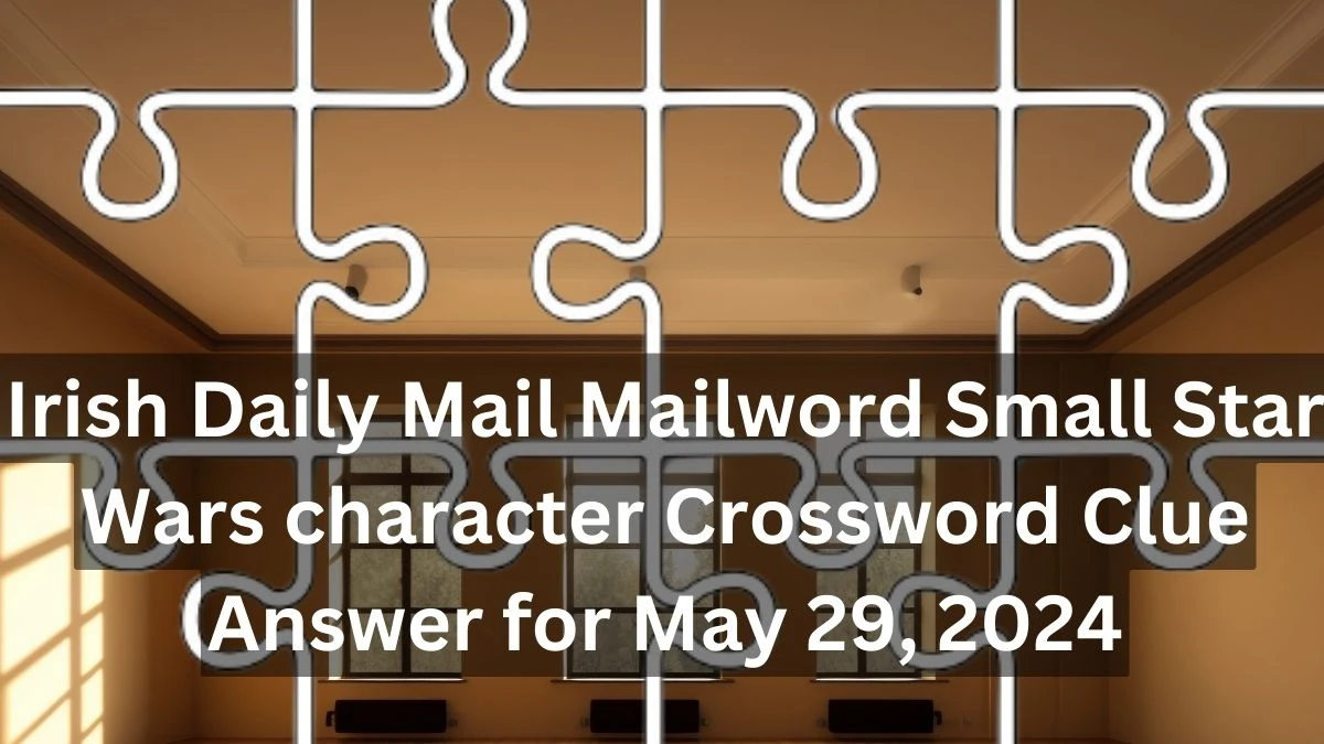 Irish Daily Mail Mailword Small Star Wars character Crossword Clue Answer for May 29, 2024