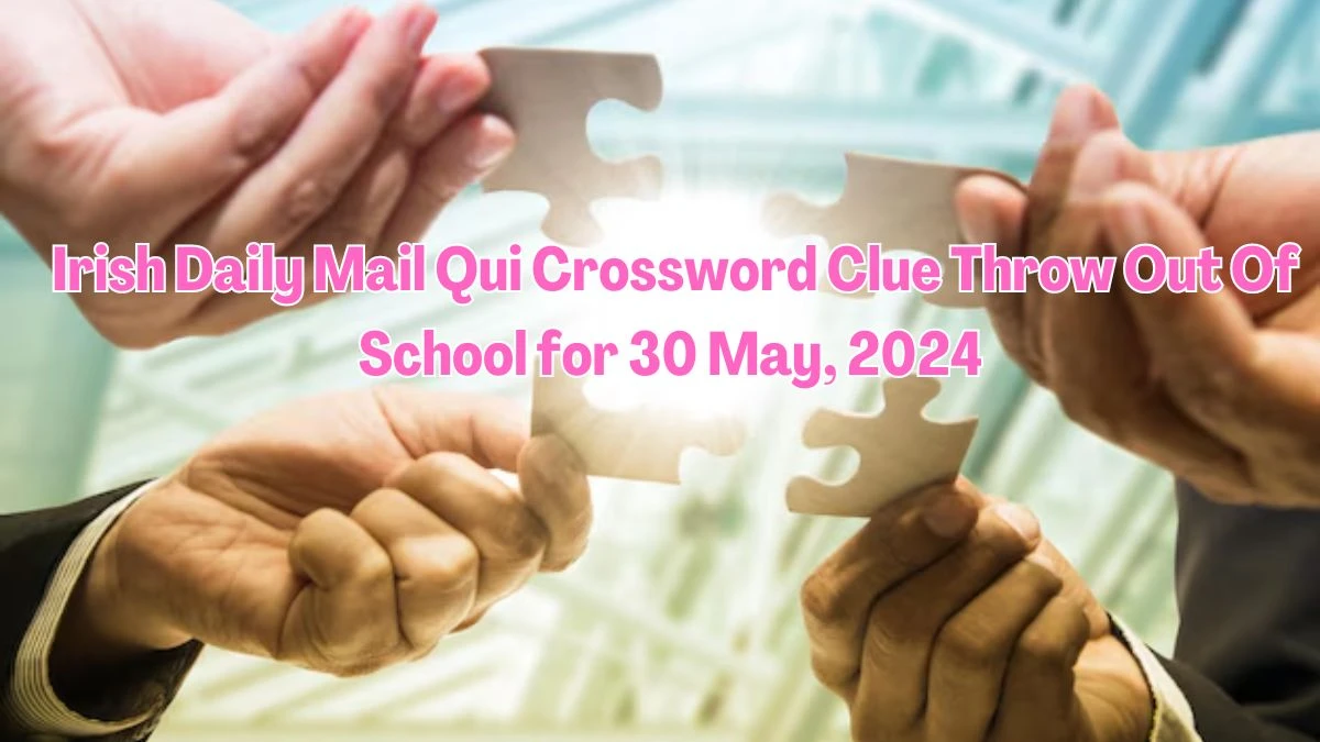Irish Daily Mail Qui Crossword Clue Throw Out Of School for 30 May, 2024