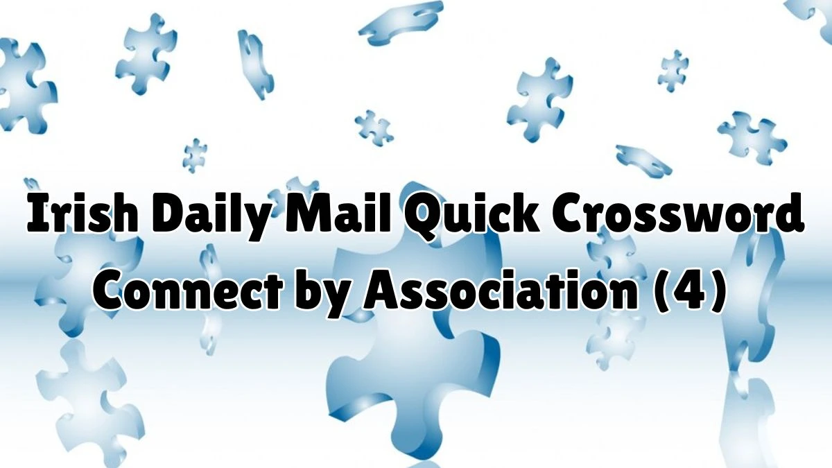 Irish Daily Mail Quick Crossword Clue Connect by Association (4) Answer for May 31, 2024