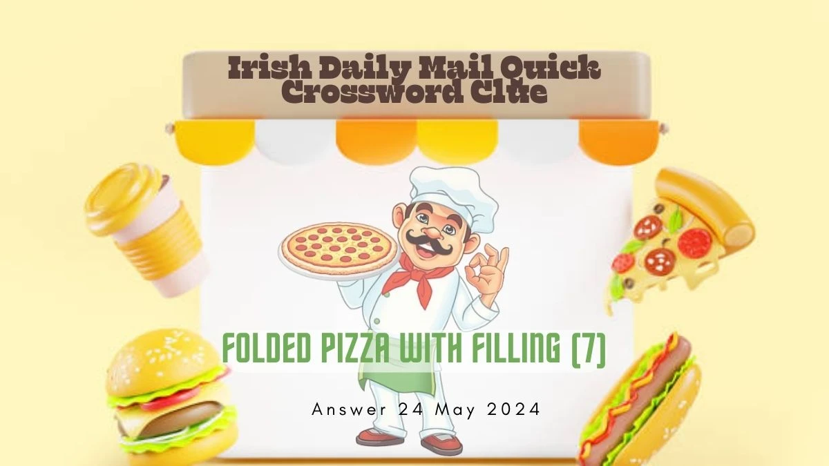 Irish Daily Mail Quick Crossword Clue Folded Pizza with Filling (7) on 24 May 2024, Bite the Answer Here
